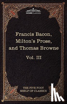 Bacon, Francis, Milton, Professor John (University of Sao Paulo) - Essays, Civil and Moral & the New Atlantis by Francis Bacon; Aeropagitica & Tractate of Education by John Milton; Religio Medici by Sir Thomas Browne