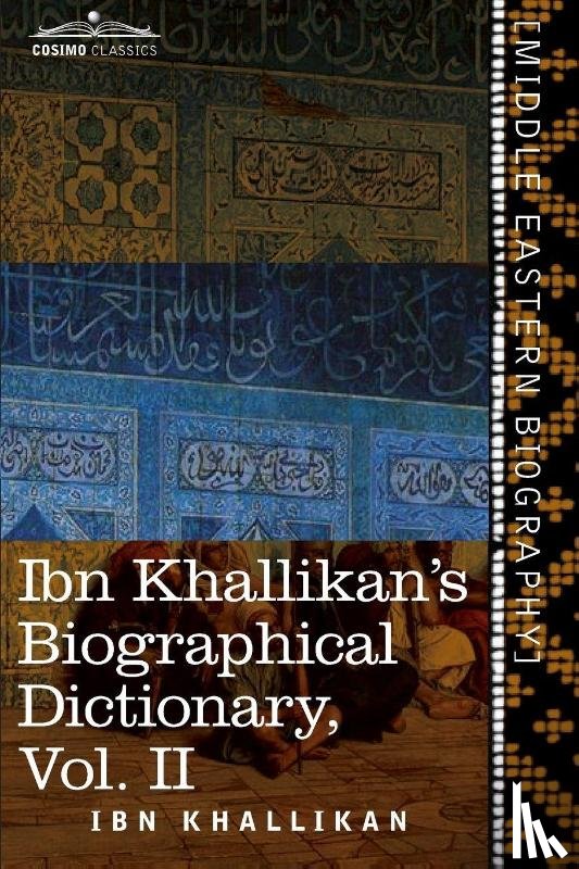 Khallikan, Ibn - Ibn Khallikan's Biographical Dictionary, Volume II