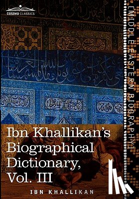 Khallikan, Ibn - Ibn Khallikan's Biographical Dictionary, Volume III