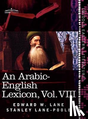 Lane, Edward W, Lane-Poole, Stanley - An Arabic-English Lexicon (in Eight Volumes), Vol. VIII