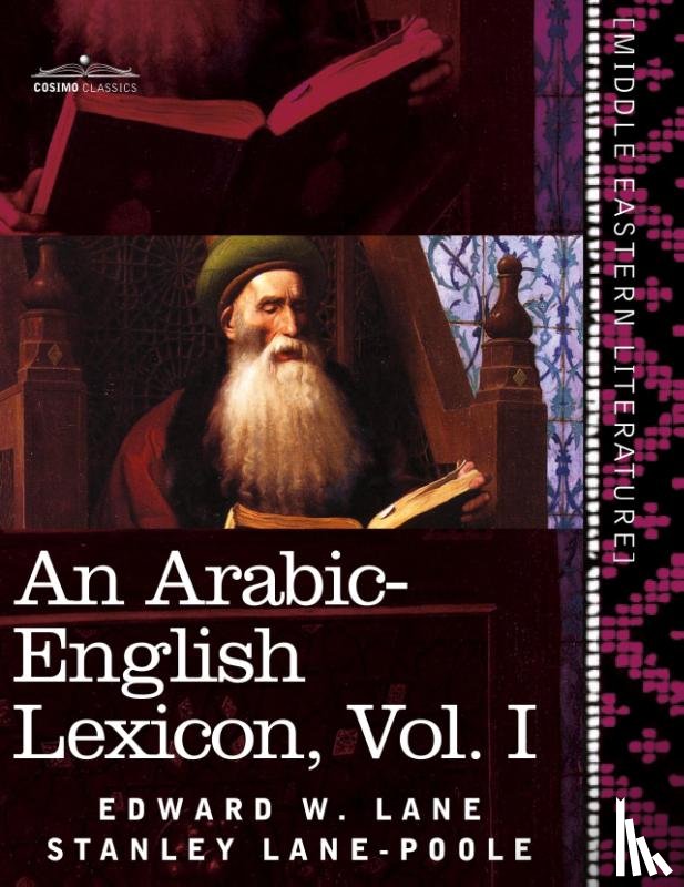 Lane, Edward W, Lane-Poole, Stanley - An Arabic-English Lexicon (in Eight Volumes), Vol. I