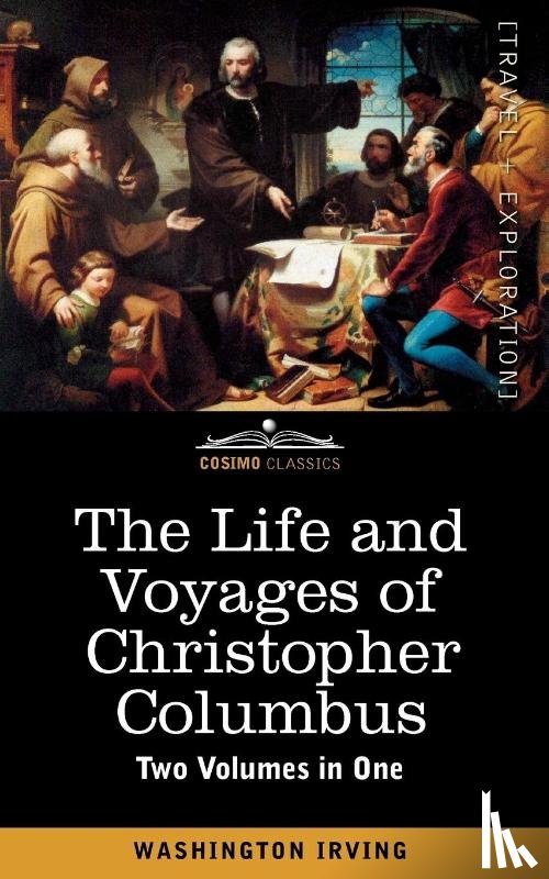 Irving, Washington - The Life and Voyages of Christopher Columbus (Two Volumes in One)