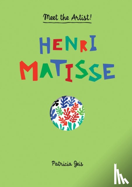 Geis, Patricia - Meet the Artist Henri Matisse