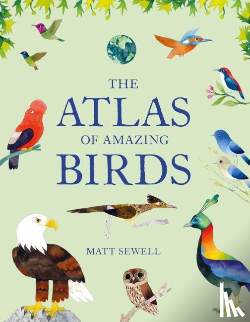 Sewell, Matt - ATLAS OF AMAZING BIRDS