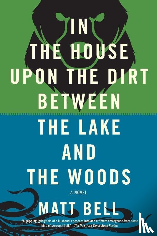 Bell, Matt - In the House Upon the Dirt Between the Lake and the Woods
