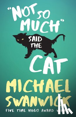 Swanwick, Michael - Not So Much, Said the Cat