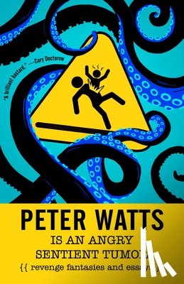 Peter Watts - Peter Watts is an Angry Sentient Tumor