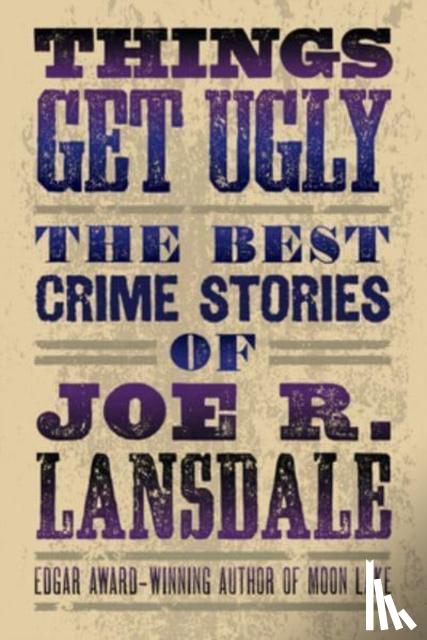 Lansdale, Joe R. - Things Get Ugly: The Best Crime Fiction Of Joe R. Lansdale