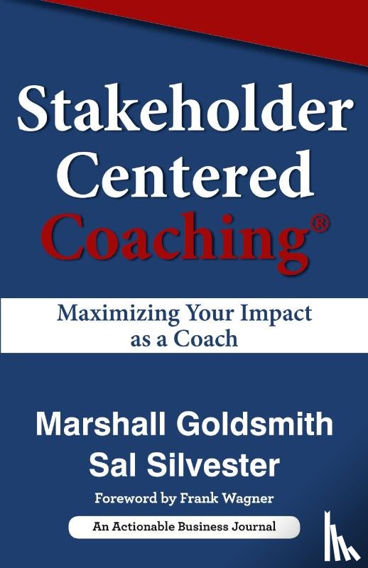 Goldsmith, Dr Marshall (Consultant to Fortune 500 Corporations), Silvester, Sal - Stakeholder Centered Coaching
