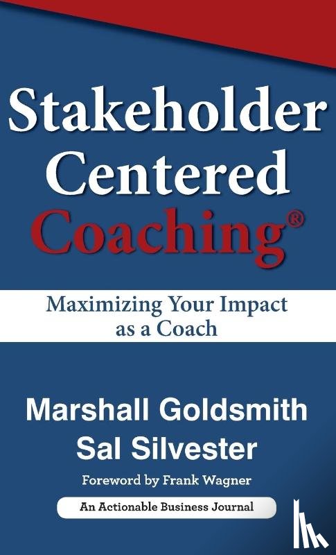 Goldsmith, Dr Marshall (Consultant to Fortune 500 Corporations), Silvester, Sal - Stakeholder Centered Coaching