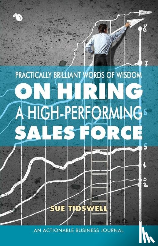 Tidswell, Sue - Practically Brilliant Words of Wisdom on Hiring a High-Performing Sales Force