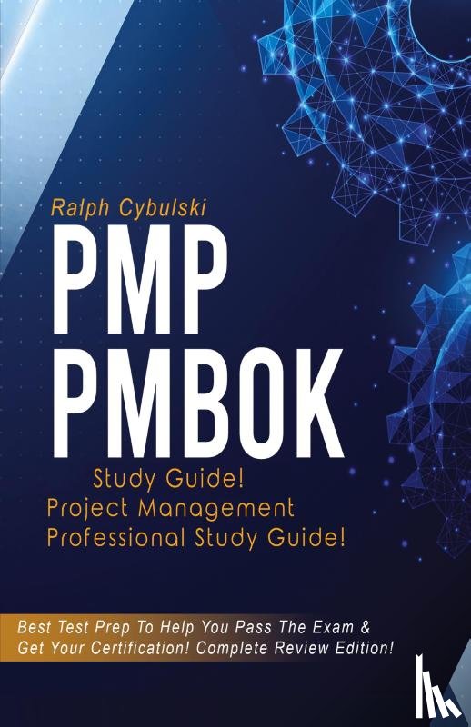 Cybulski, Ralph - PMP PMBOK Study Guide! Project Management Professional Exam Study Guide! Best Test Prep to Help You Pass the Exam! Complete Review Edition!