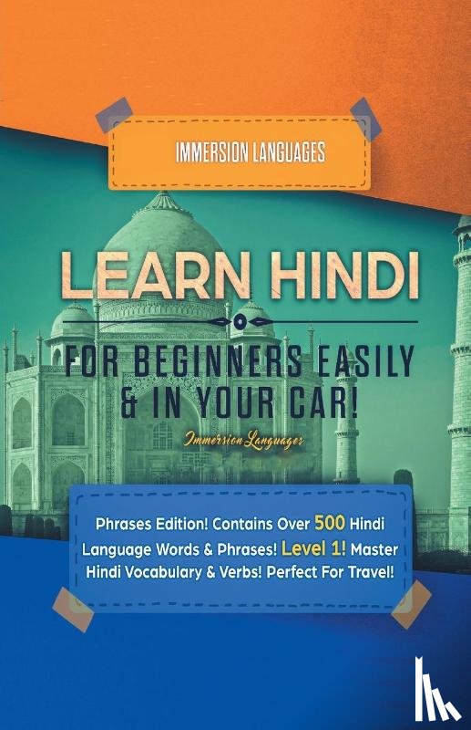 Languages, Immersion - Learn Hindi for Beginners Easily & in Your Car! Phrases Edition! Contains over 500 Hindi Language Words & Phrases! Level 1! Master Hindi Vocabulary & Verbs! Perfect for Travel!