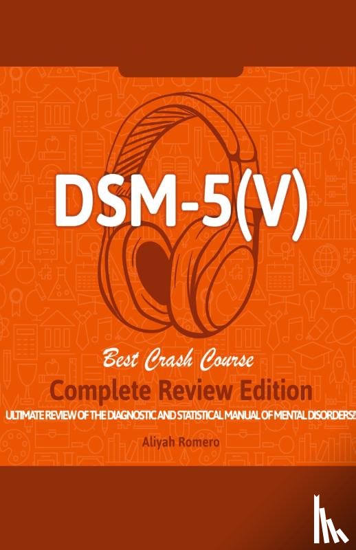 Romero, Aliyah - DSM - 5 (V) Study Guide. Complete Review Edition! Best Overview! Ultimate Review of the Diagnostic and Statistical Manual of Mental Disorders!