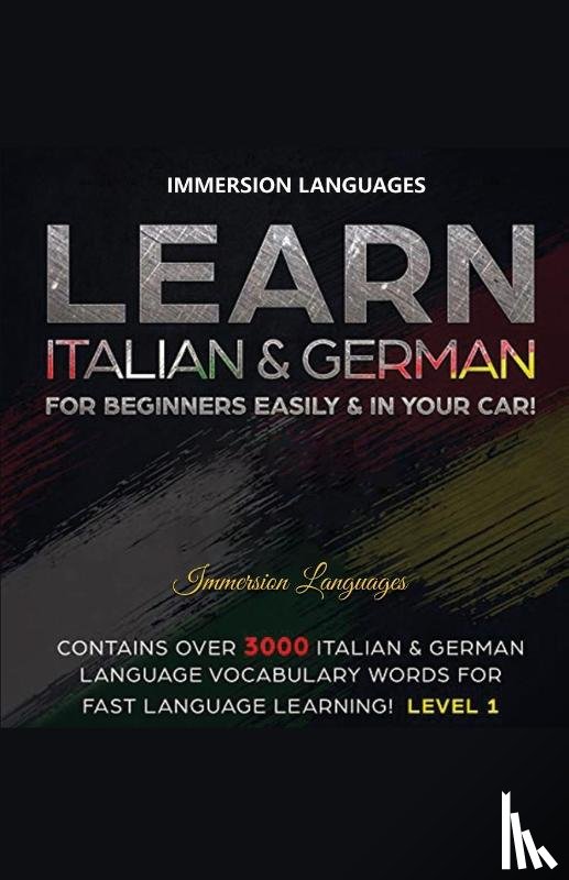 Languages, Immersion - Learn Italian & German For Beginners Easily & In Your Car! Bundle! 2 Books In 1!