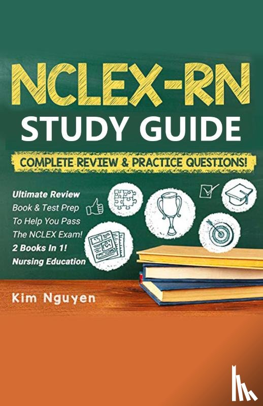 Nguyen, Kim - NCLEX-RN Study Guide Practice Questions & Vocabulary Edition 2 Books In 1! Complete Review & Practice Questions