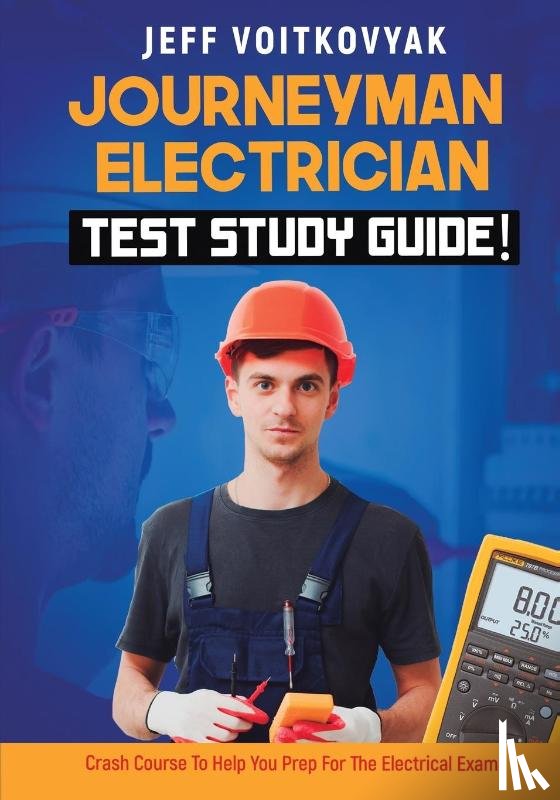 Voitkovyak, Jeff - Journeyman Electrician Test Study Guide! Crash Course to Help You Prep for the Electrical Exam!