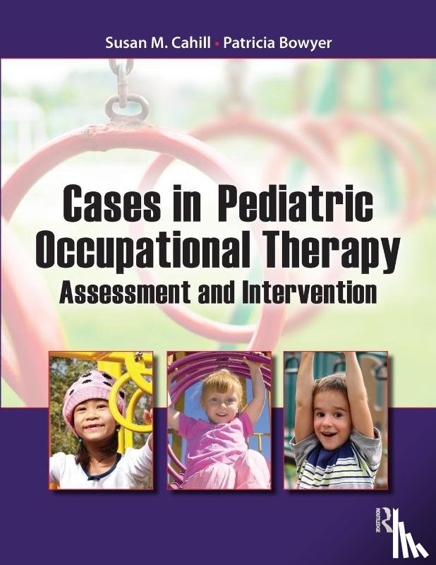 Cahill, Susan, Bowyer, Patricia - Cases in Pediatric Occupational Therapy