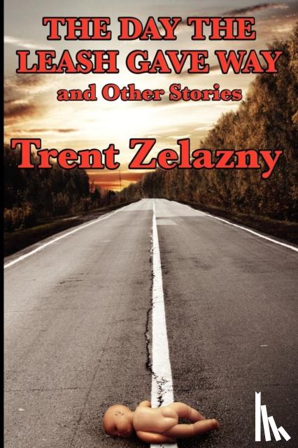 Zelazny, Trent - The Day the Leash Gave Way and Other Stories