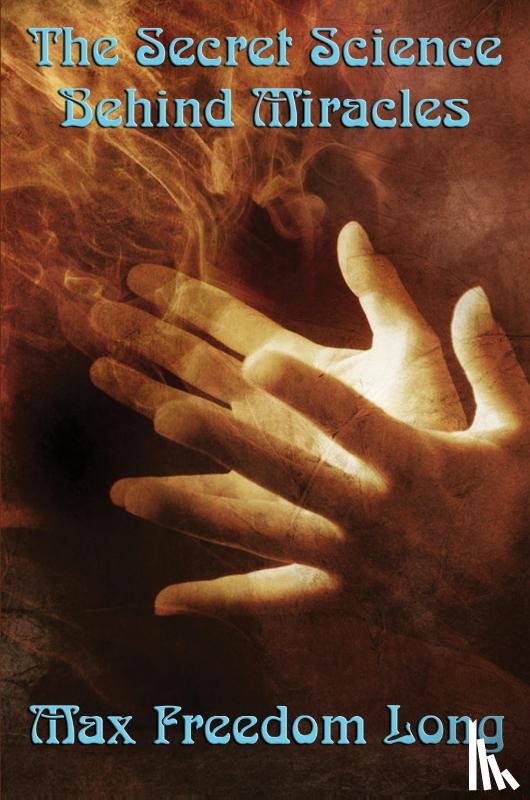 Long, Freedom Max - The Secret Science Behind Miracles