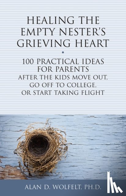 Wolfelt, Dr. Alan - Healing the Empty Nester's Grieving Heart