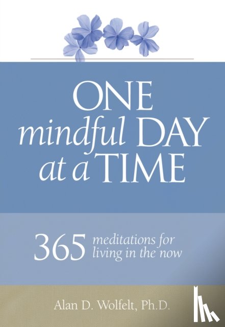 Wolfelt, Dr. Alan - One Mindful Day at a Time