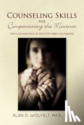 Wolfelt, Alan D. - Counseling Skills for Companioning the Mourner