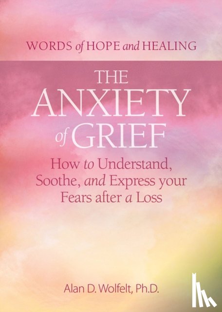 Wolfelt, Alan - The Anxiety of Grief