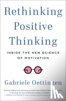 Oettingen, Gabriele (Gabriele Oettingen) - Rethinking Positive Thinking