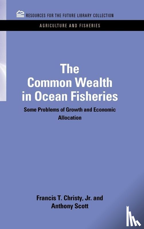 Christy, Francis T., Scott, Anthony (Formerly at Oregon State University) - The Common Wealth in Ocean Fisheries