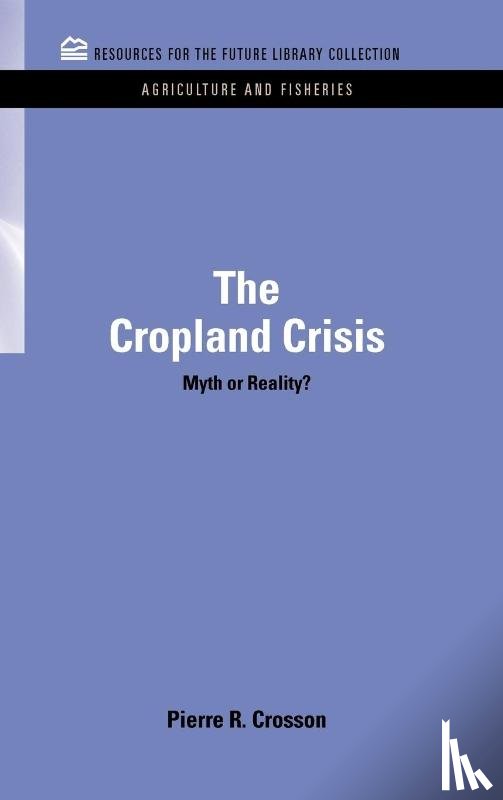 Crosson, Pierre - The Cropland Crisis