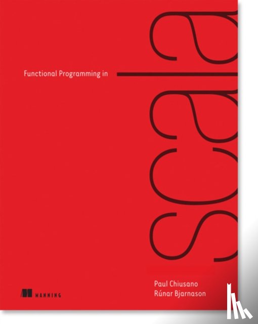 Chiusano, Paul, Bjarnason, Runar - Functional Programming in Scala