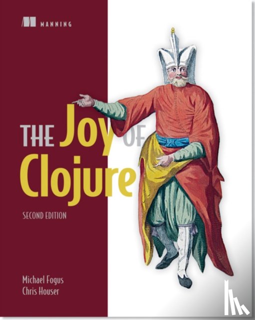 Fogus, Michael, Houser, Chris - The Joy of Clojure