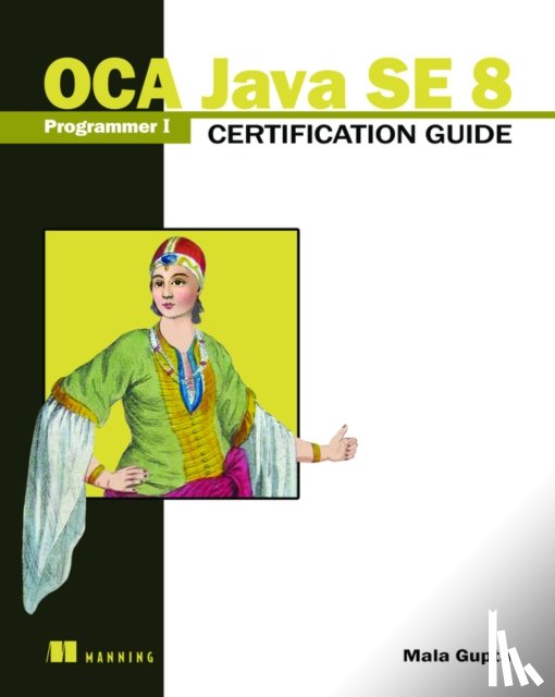 Gupta, Mala - OCA Java SE 8 Programmer I Certification Guide