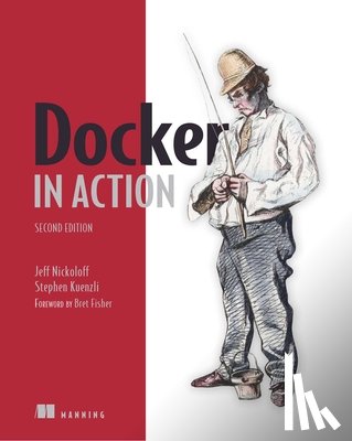 Nickoloff, Jeff, Kuenzli, Stephen, Fisher, Bret - Docker in Action