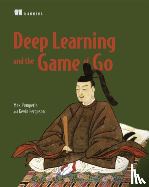 Pumperla, Max, Ferguson, Kevin - Deep Learning and the Game of Go