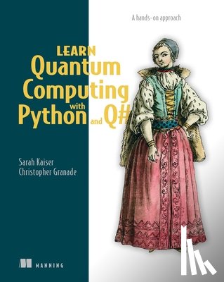 Kaiser, Sarah, Granade, Chris - Learn Quantum Computing with Python and Q#