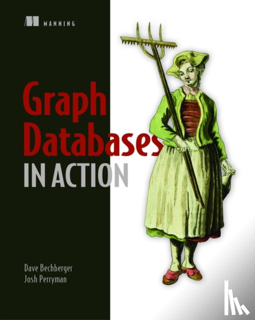 Bechberger, Dan, Perryman, Josh - Graph Databases in Action