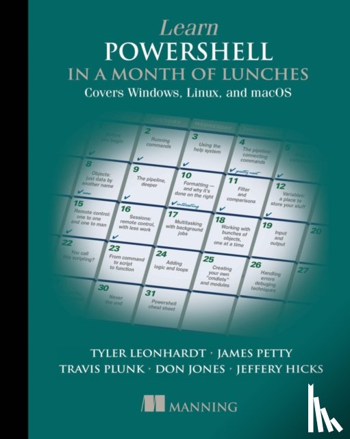 Plunk, Travis, Petty, James, Leonhardt, Tyler, Jones, Don - Learn PowerShell in a Month of Lunches: Covers Windows, Linux, and macOS