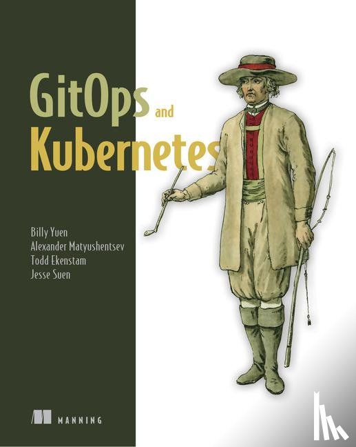 Yuen, Billy, Matyushentsev, Alexander, Ekenstam, Todd, Suen, Jesse - GitOps and Kubernetes
