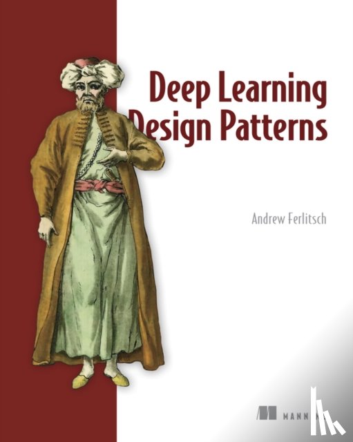 Ferlitsch, Andrew - Deep Learning Design Patterns