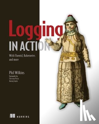 Wilkins, Phil - Logging in Action: With Fluentd, Kubernetes and more