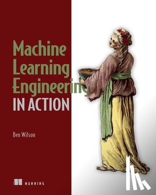 Wilson, Ben - Machine Learning Engineering in Action