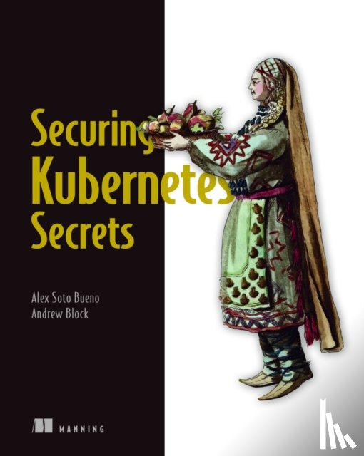 Bueno, Alex, Block, Andrew - Securing Kubernetes Secrets