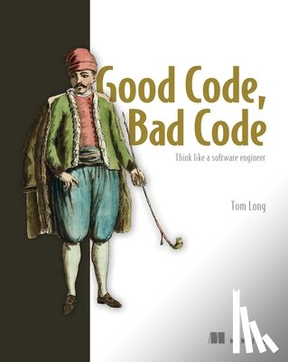 Long, Tom - Good Code, Bad Code: Think like a software engineer