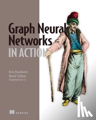 Broadwater, Keita, Stillman, Namid - Graph Neural Networks in Action