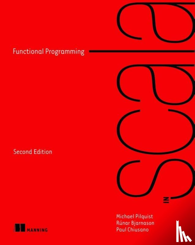 Pilquist, Michael, Bjarnason, Runar, Chiusano, Paul - Functional Programming in Scala