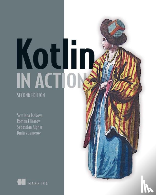 Elizarov, Roman, Isakova, Svetlana, Aigner, Sebastian, Jemerov, Dmitry - Kotlin in Action, Second Edition