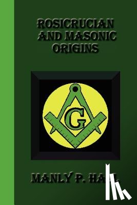 Hall, Manly P. - Rosicrucian And Masonic Origins