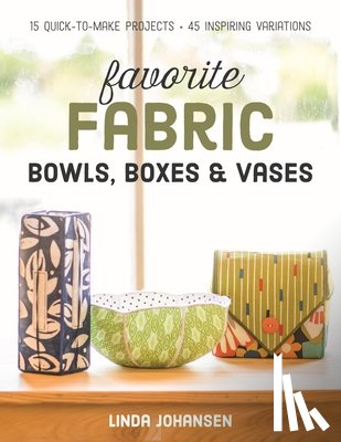 Johansen, Linda - Favorite Fabric Bowls, Boxes & Vases